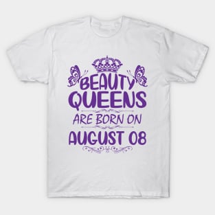 Beauty Queens Are Born On August 08 Happy Birthday To Me You Nana Mommy Aunt Sister Cousin Daughter T-Shirt